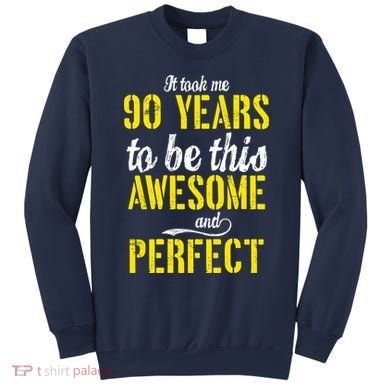 Took Me 90 Years To Be This Awesome And Perfect Sweatshirt