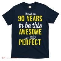 Took Me 90 Years To Be This Awesome And Perfect T-Shirt thumb 0
