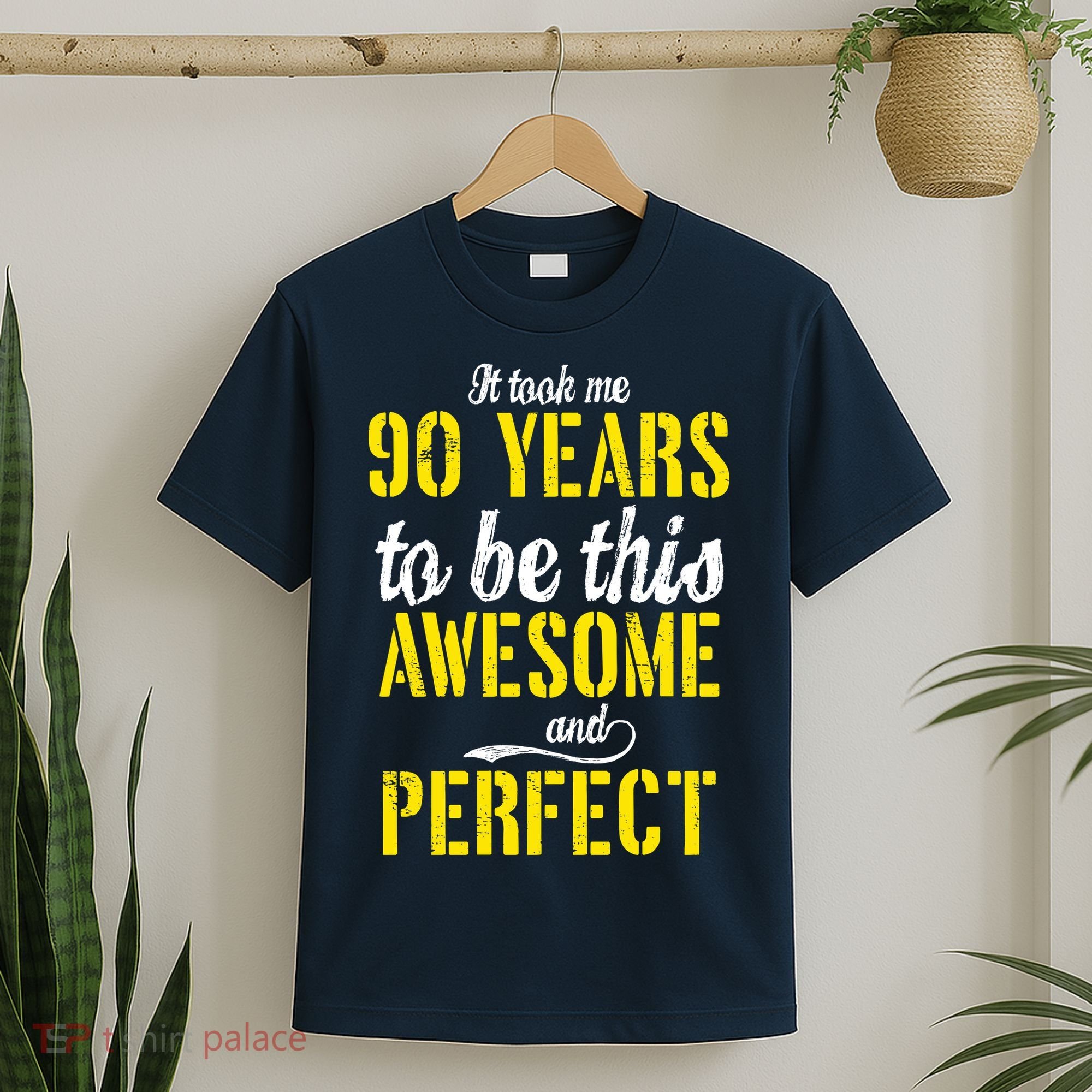 Took Me 90 Years To Be This Awesome And Perfect T-Shirt
