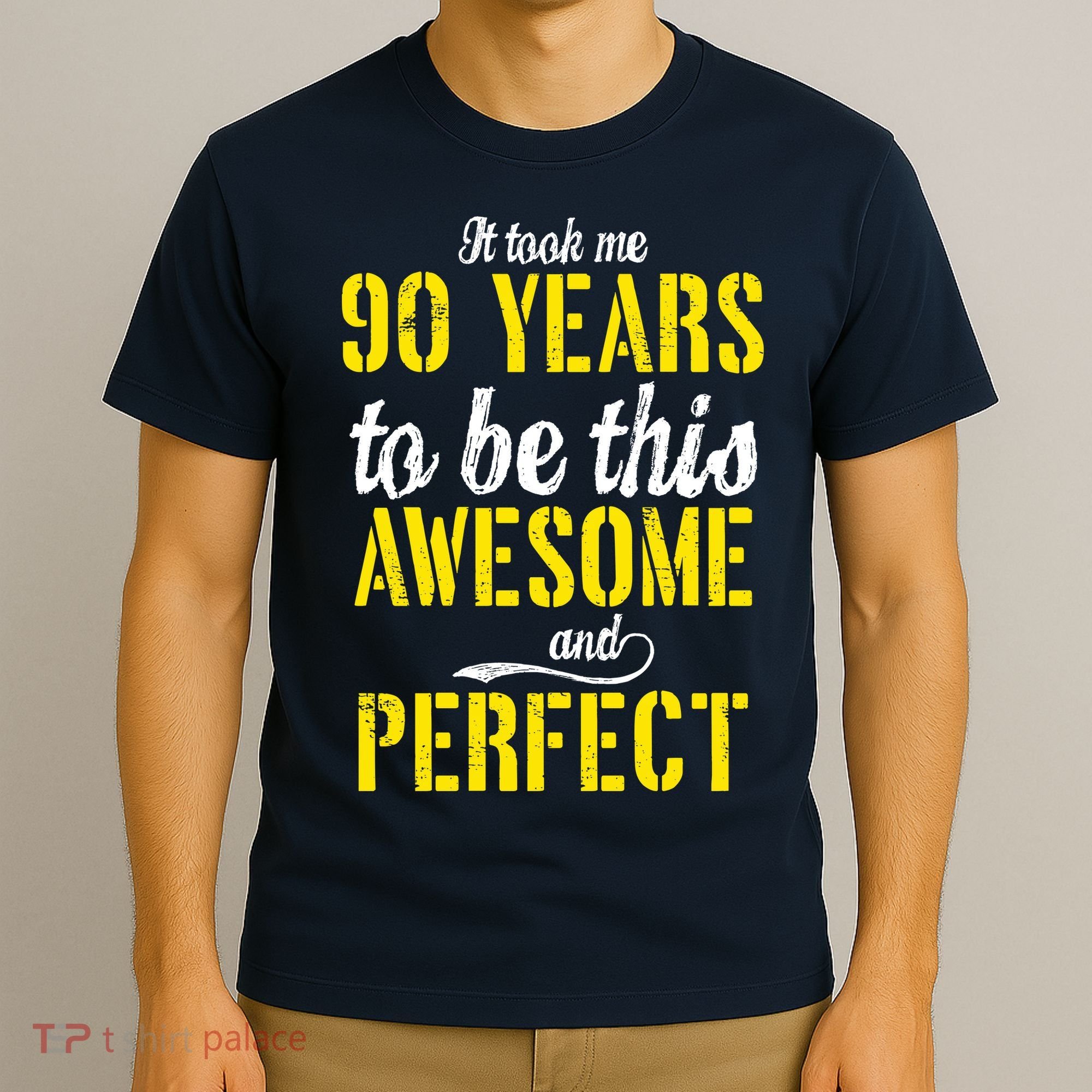 Took Me 90 Years To Be This Awesome And Perfect T-Shirt