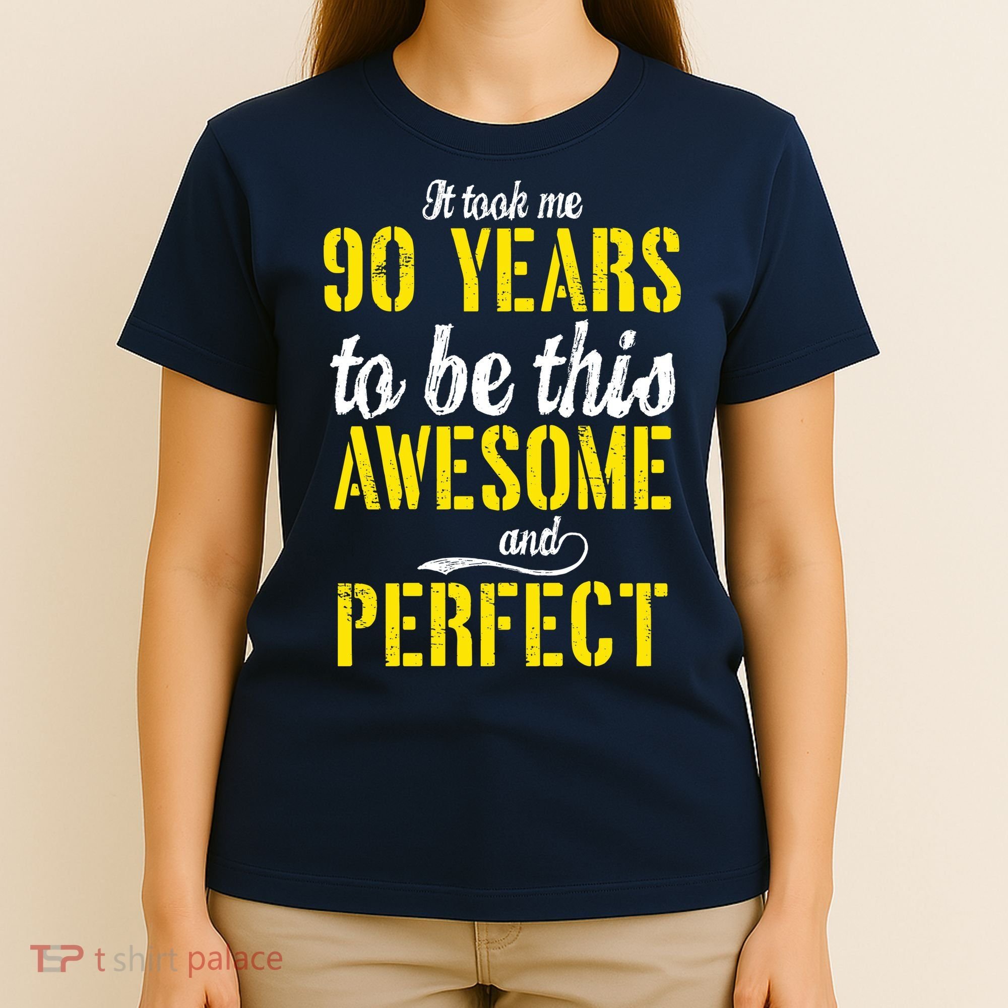 Took Me 90 Years To Be This Awesome And Perfect T-Shirt