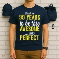 Took Me 90 Years To Be This Awesome And Perfect T-Shirt thumb 6