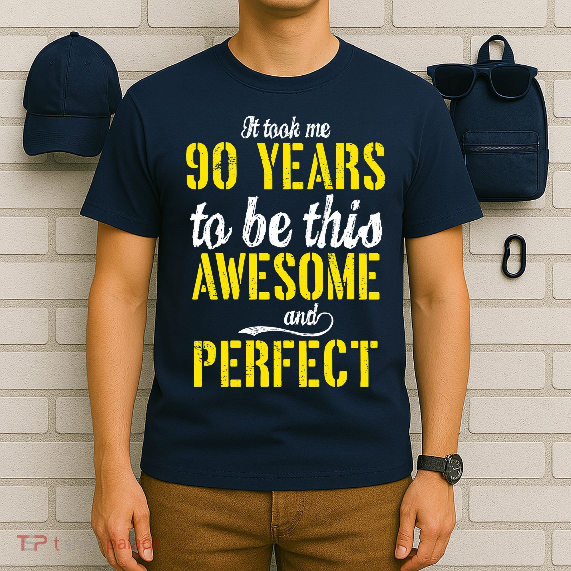 Took Me 90 Years To Be This Awesome And Perfect T-Shirt