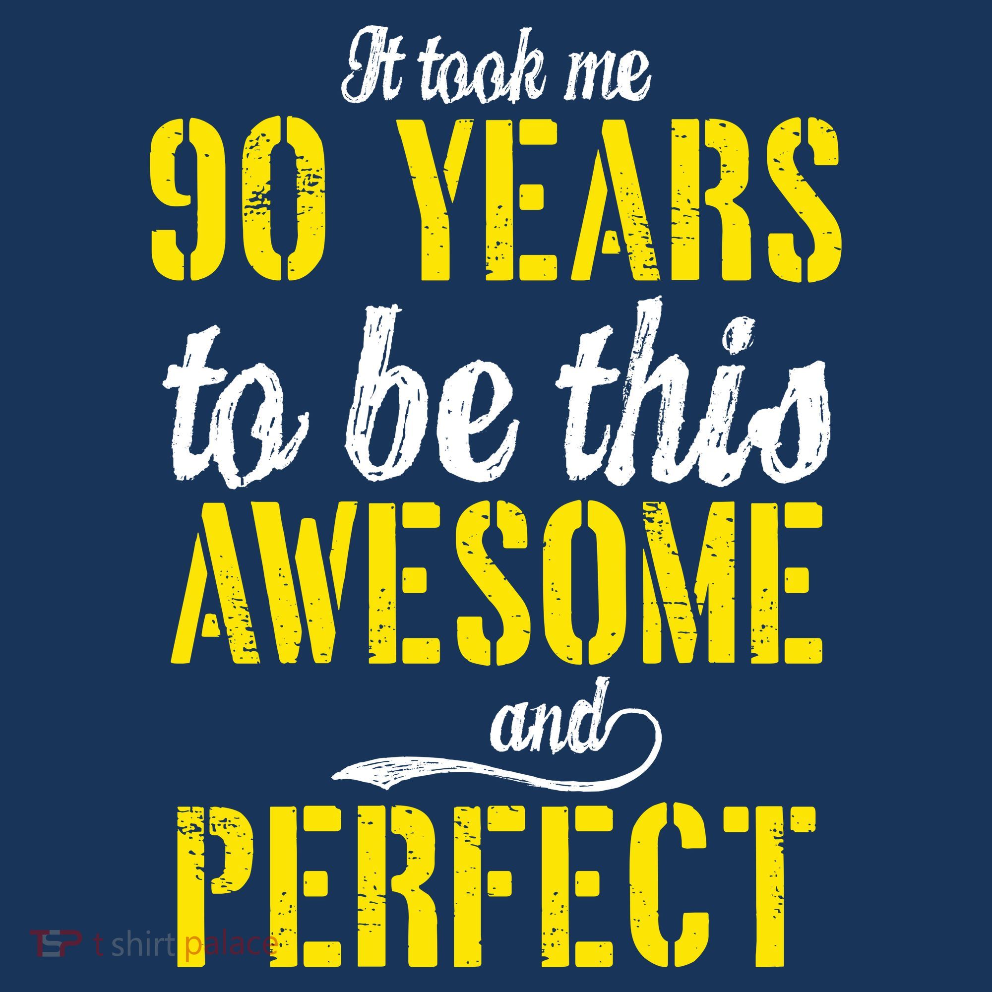 Took Me 90 Years To Be This Awesome And Perfect Button