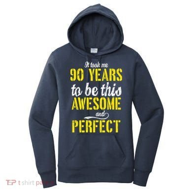 Took Me 90 Years To Be This Awesome And Perfect Women's Hoodie