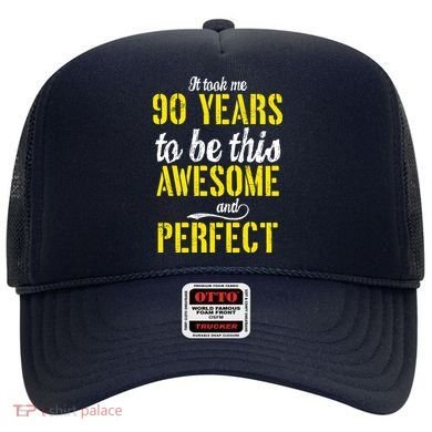Took Me 90 Years To Be This Awesome And Perfect Hat