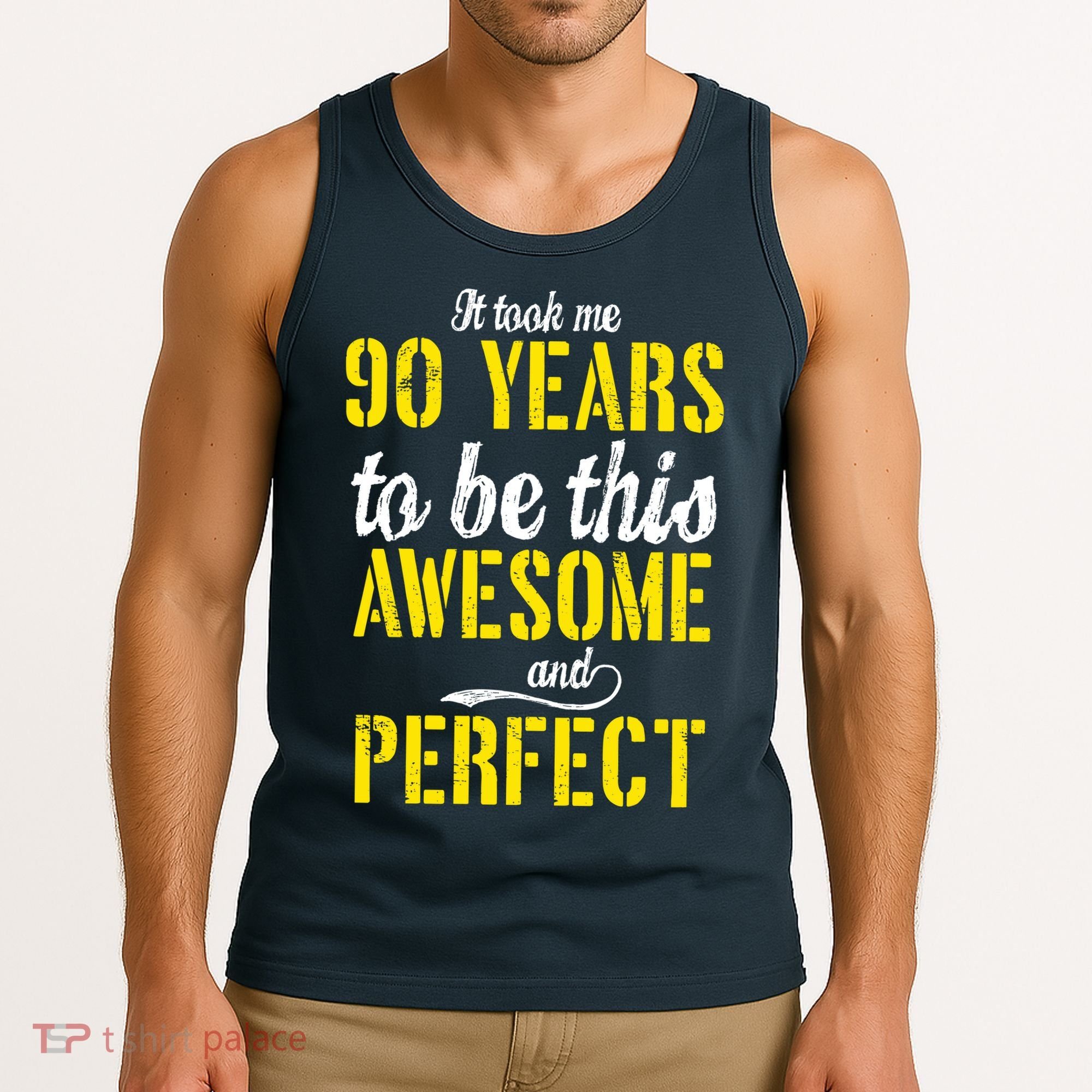Took Me 90 Years To Be This Awesome And Perfect Tank Top