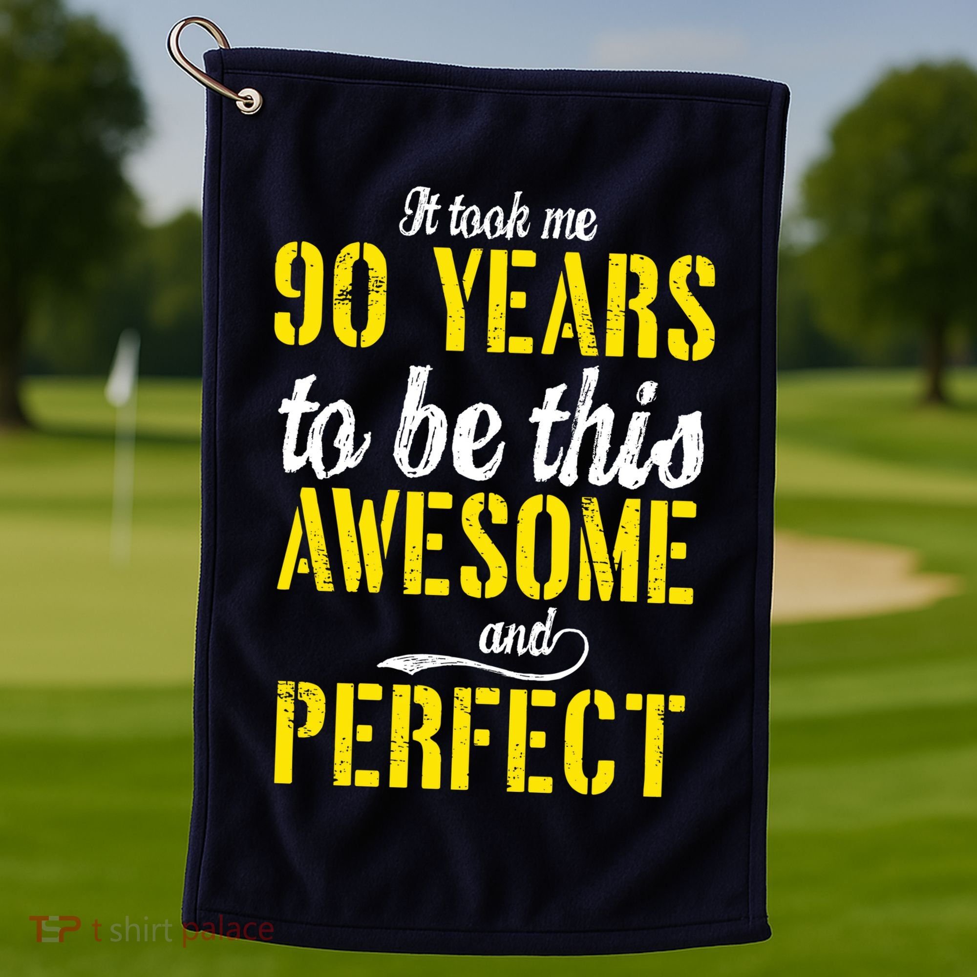 Took Me 90 Years To Be This Awesome And Perfect Golf Towel