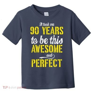 Took Me 90 Years To Be This Awesome And Perfect Toddler T-Shirt