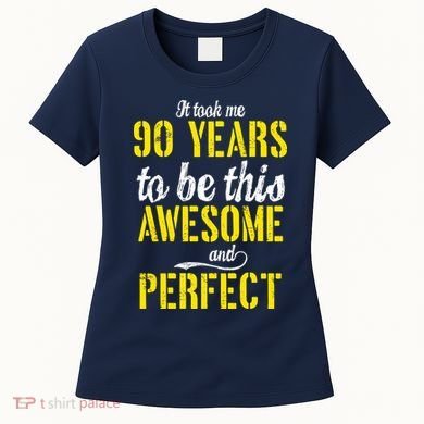 Took Me 90 Years To Be This Awesome And Perfect Women's T-Shirt