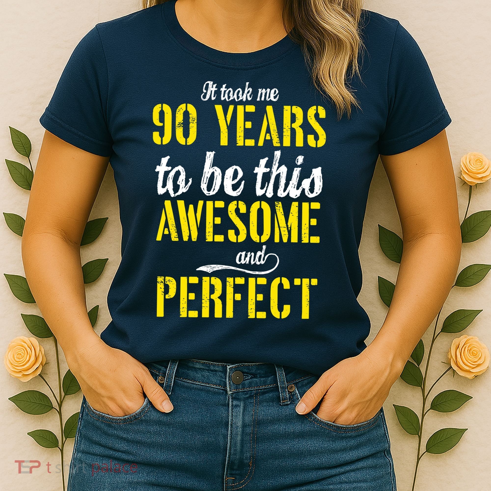 Took Me 90 Years To Be This Awesome And Perfect Women's T-Shirt