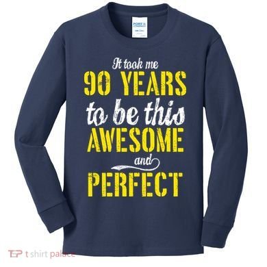 Took Me 90 Years To Be This Awesome And Perfect Kids Long Sleeve Shirt