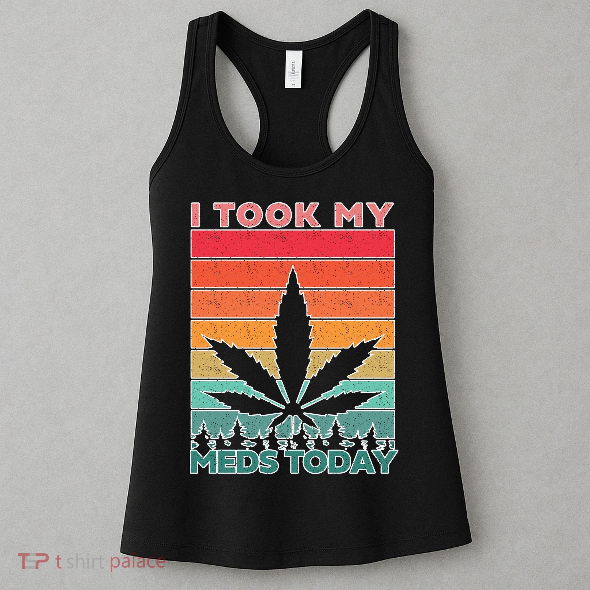Took My Meds Today Medical Marijuana Women's Tank Top