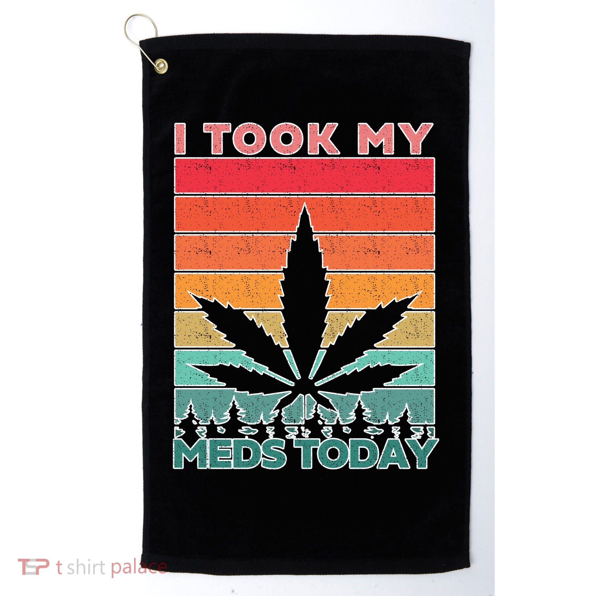 Took My Meds Today Medical Marijuana Golf Towel