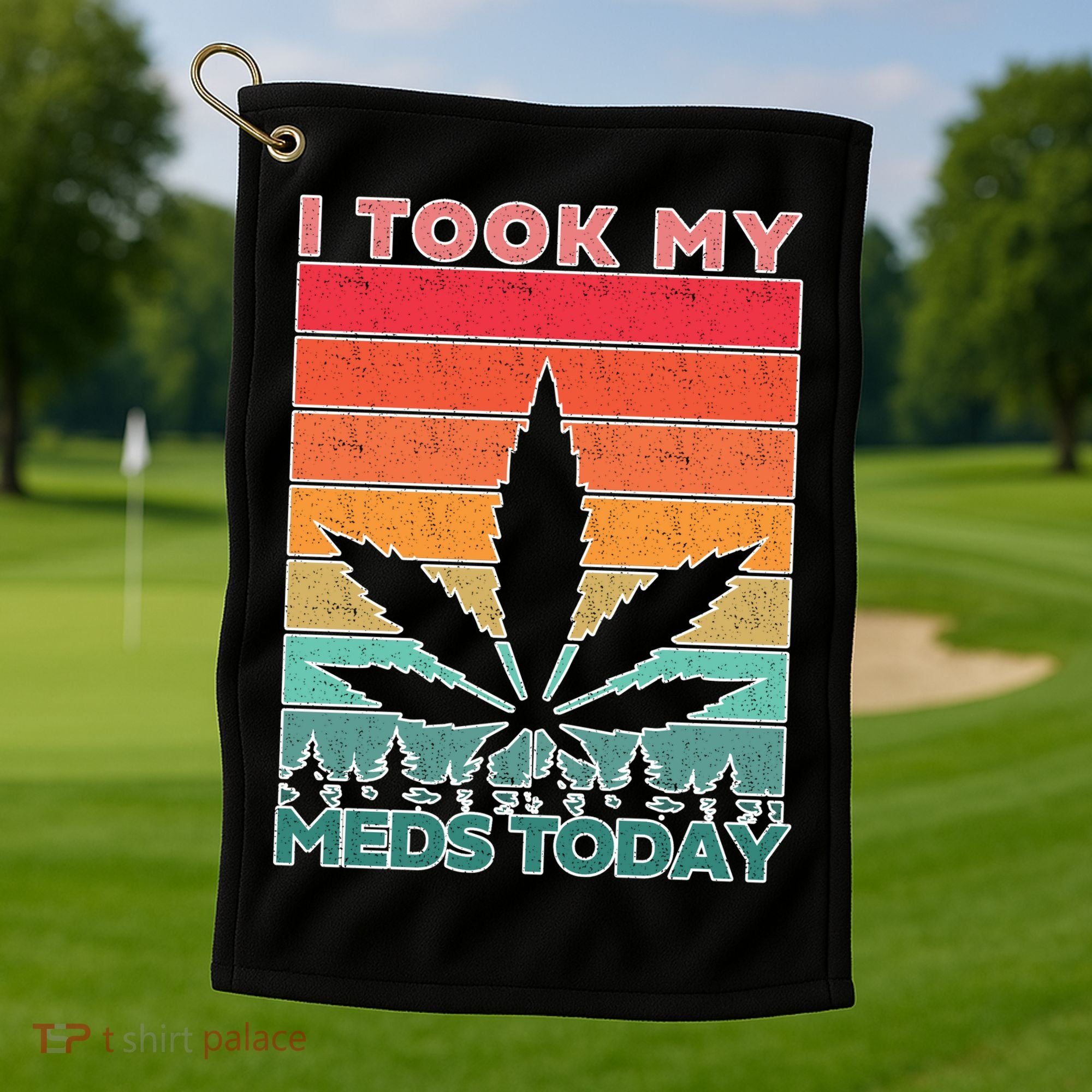 Took My Meds Today Medical Marijuana Golf Towel