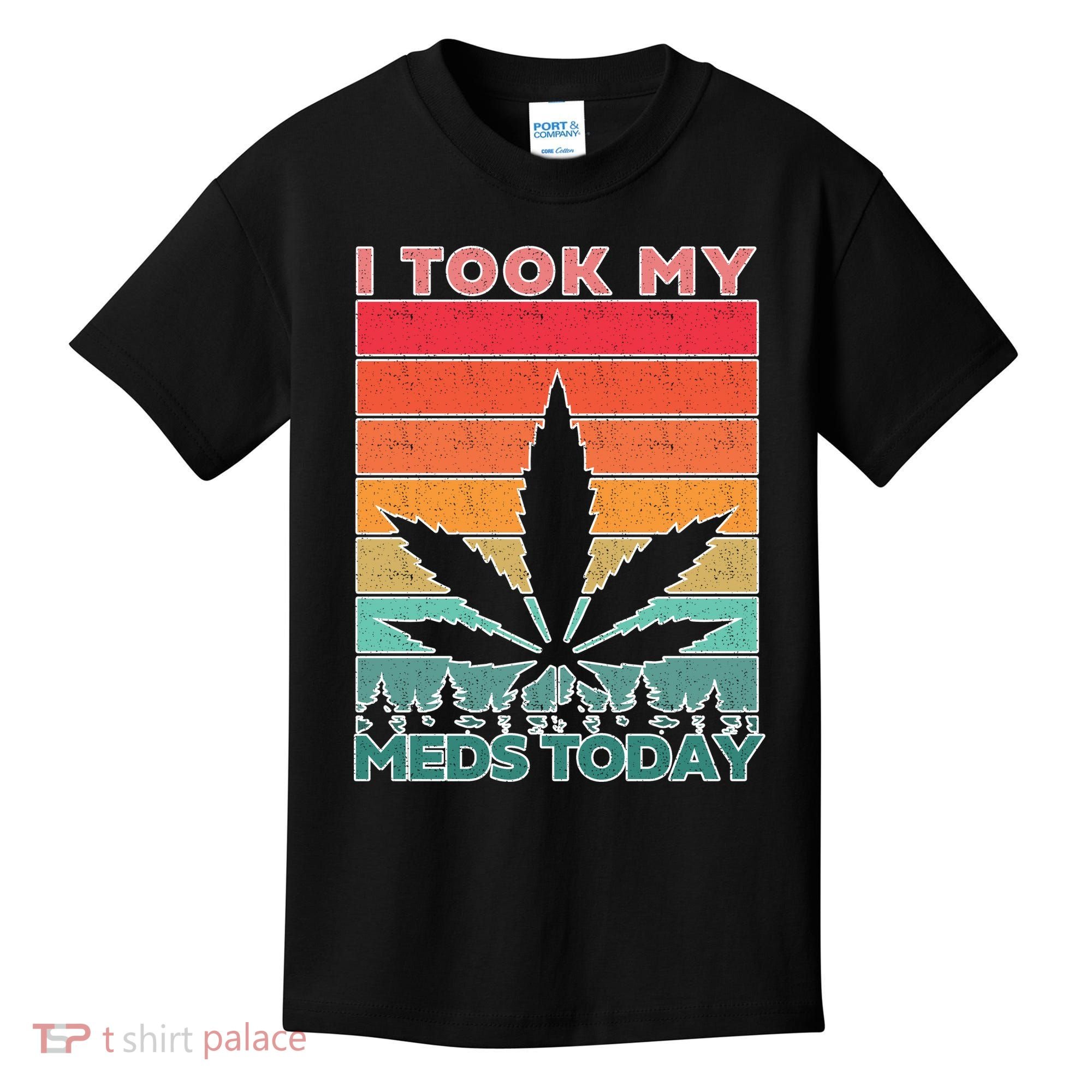 Took My Meds Today Medical Marijuana Kids T-Shirt
