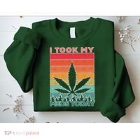 Took My Meds Today Medical Marijuana Sweatshirt thumb 2