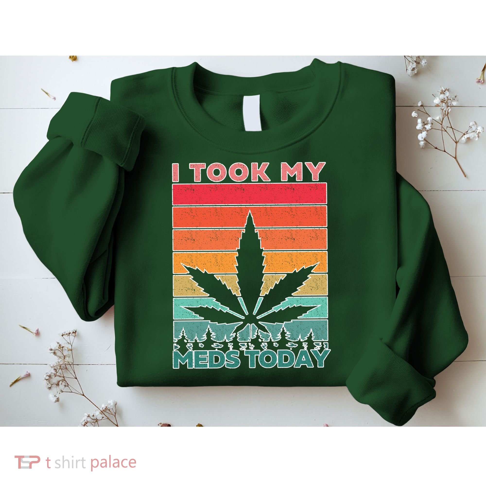 Took My Meds Today Medical Marijuana Sweatshirt