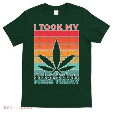 Took My Meds Today Medical Marijuana T-Shirt
