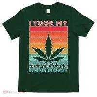 Took My Meds Today Medical Marijuana T-Shirt thumb 0