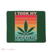Took My Meds Today Medical Marijuana Mousepad thumb 0