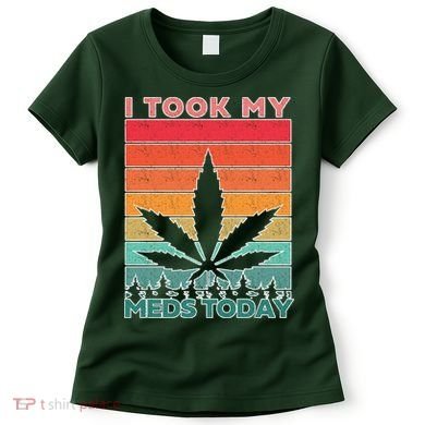 Took My Meds Today Medical Marijuana Women's T-Shirt