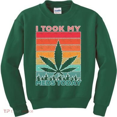 Took My Meds Today Medical Marijuana Kids Sweatshirt
