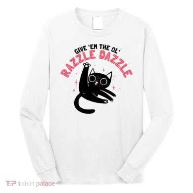 The Ol' Razzle Dazzle Cat Long Sleeve Shirt