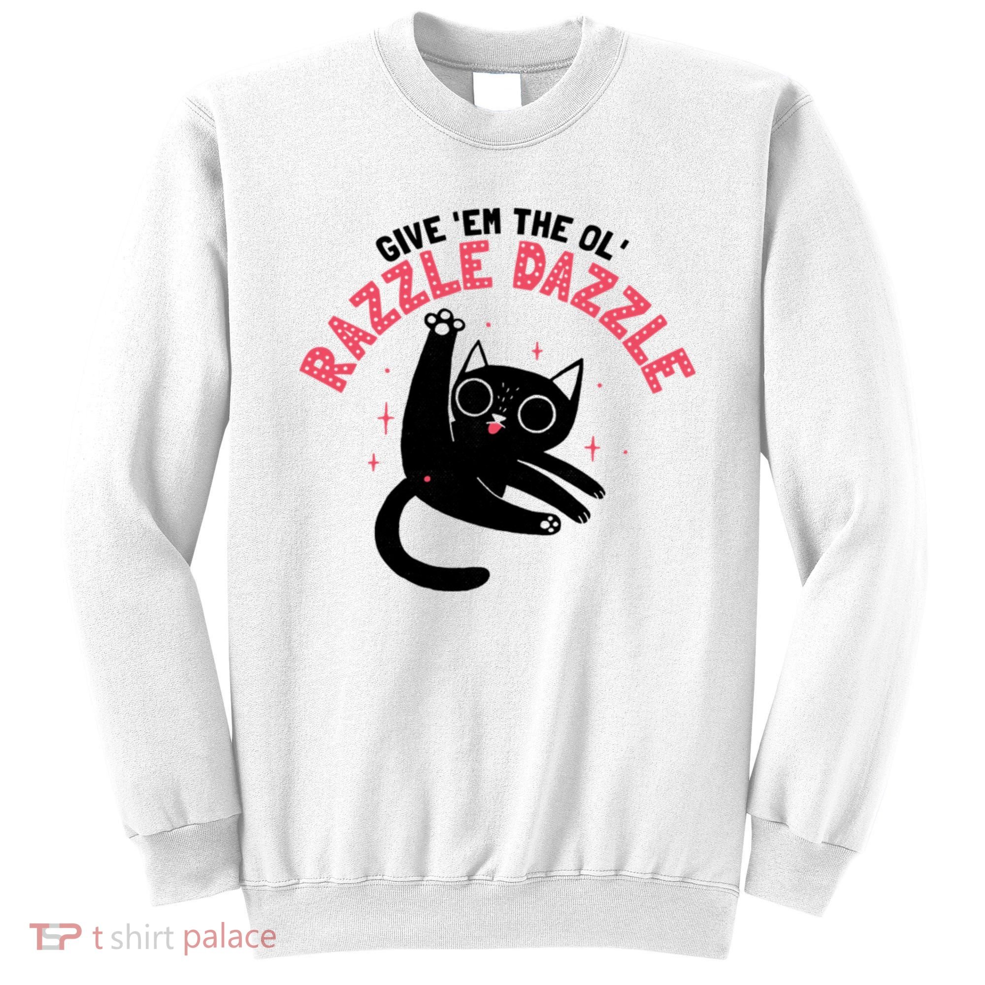 The Ol' Razzle Dazzle Cat Sweatshirt