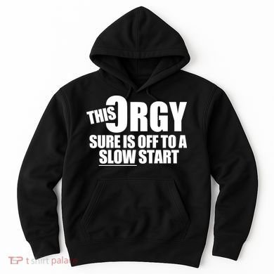 This Orgy Sure Is Off To A Slow Start Hoodie