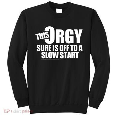 This Orgy Sure Is Off To A Slow Start Sweatshirt