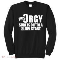 This Orgy Sure Is Off To A Slow Start Sweatshirt thumb 0