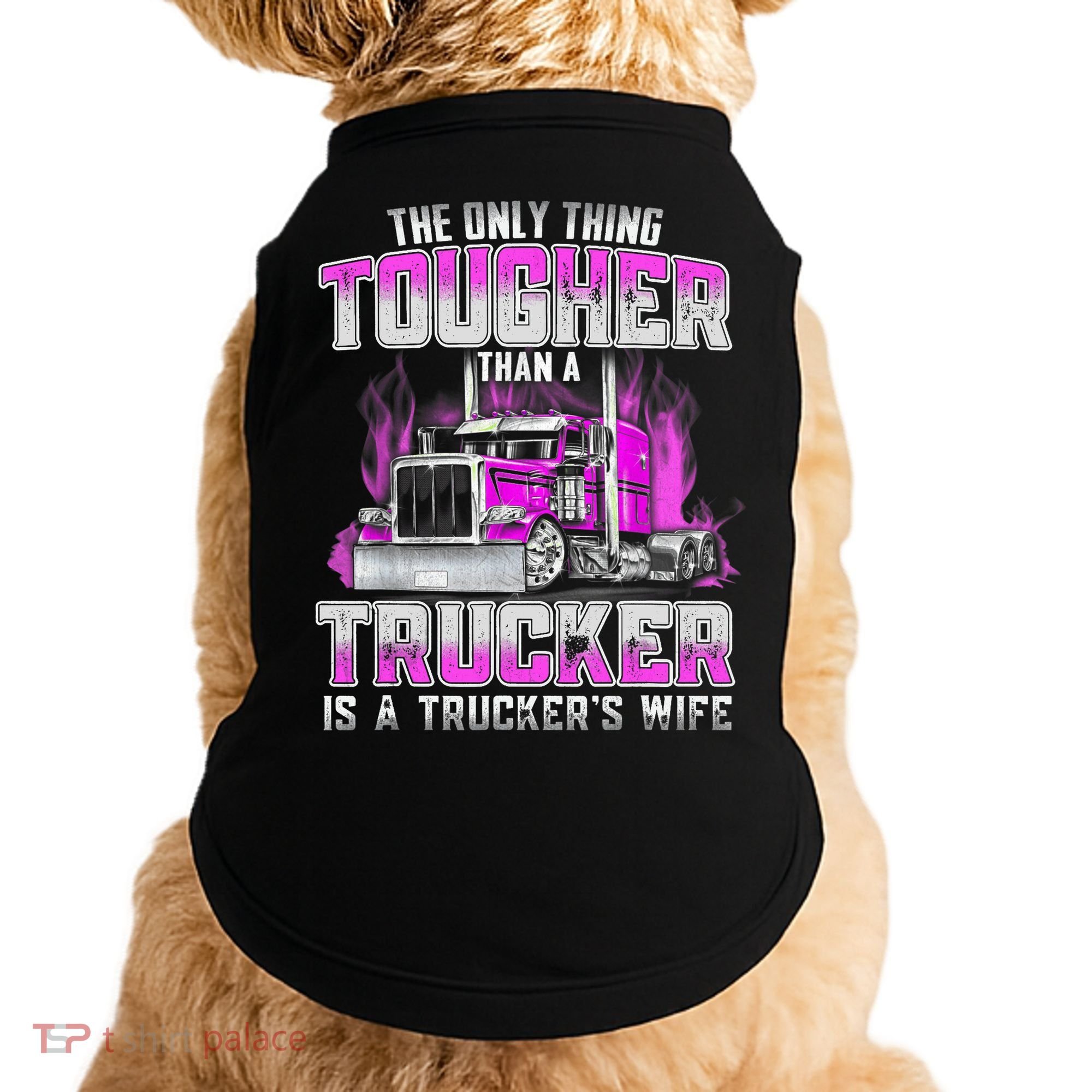 The Only Thing Tougher Than A Trucker Is A Trucker’s Wife Doggie Tank