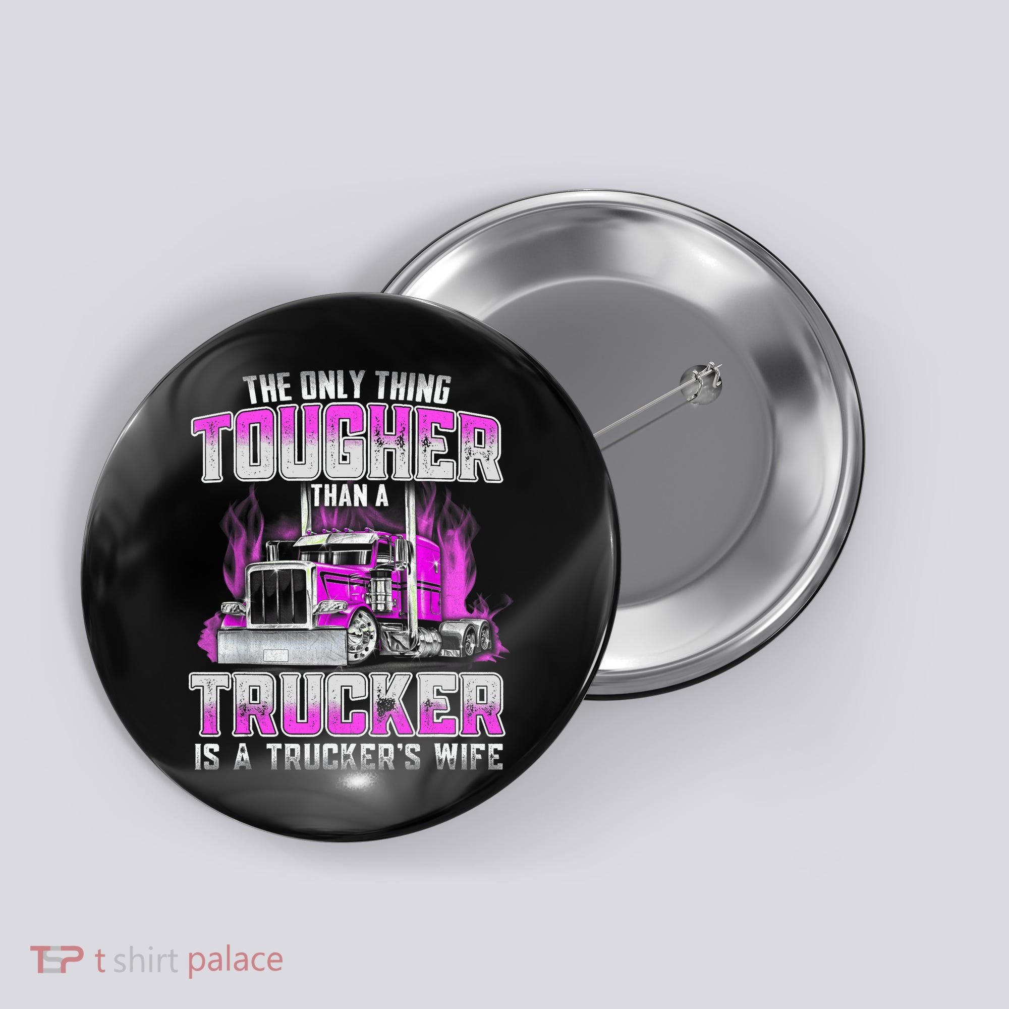 The Only Thing Tougher Than A Trucker Is A Trucker’s Wife Button