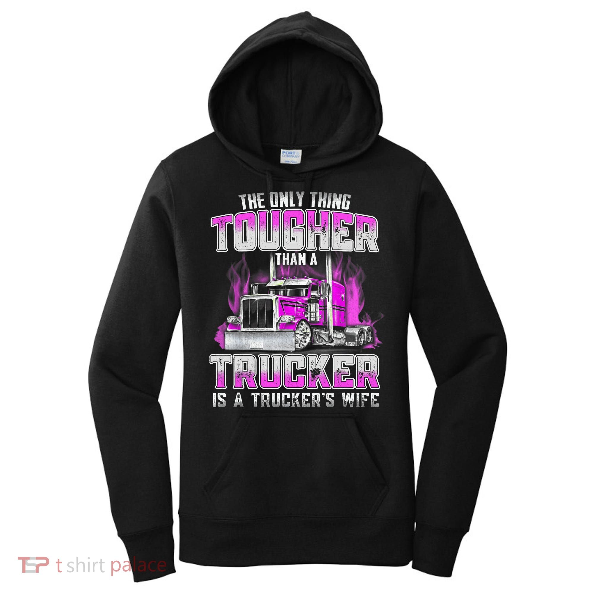 The Only Thing Tougher Than A Trucker Is A Trucker’s Wife Women's Hoodie