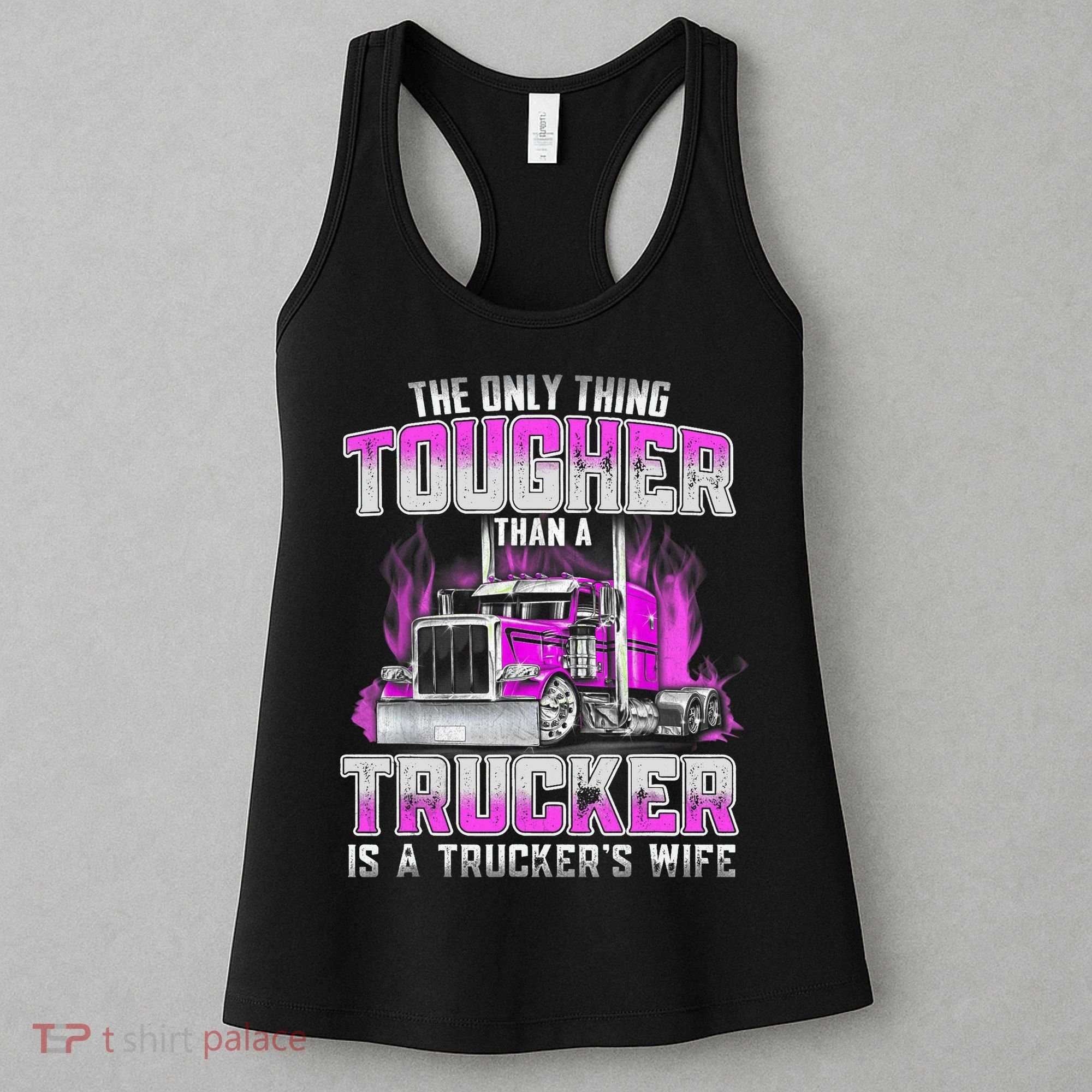The Only Thing Tougher Than A Trucker Is A Trucker’s Wife Women's Tank Top