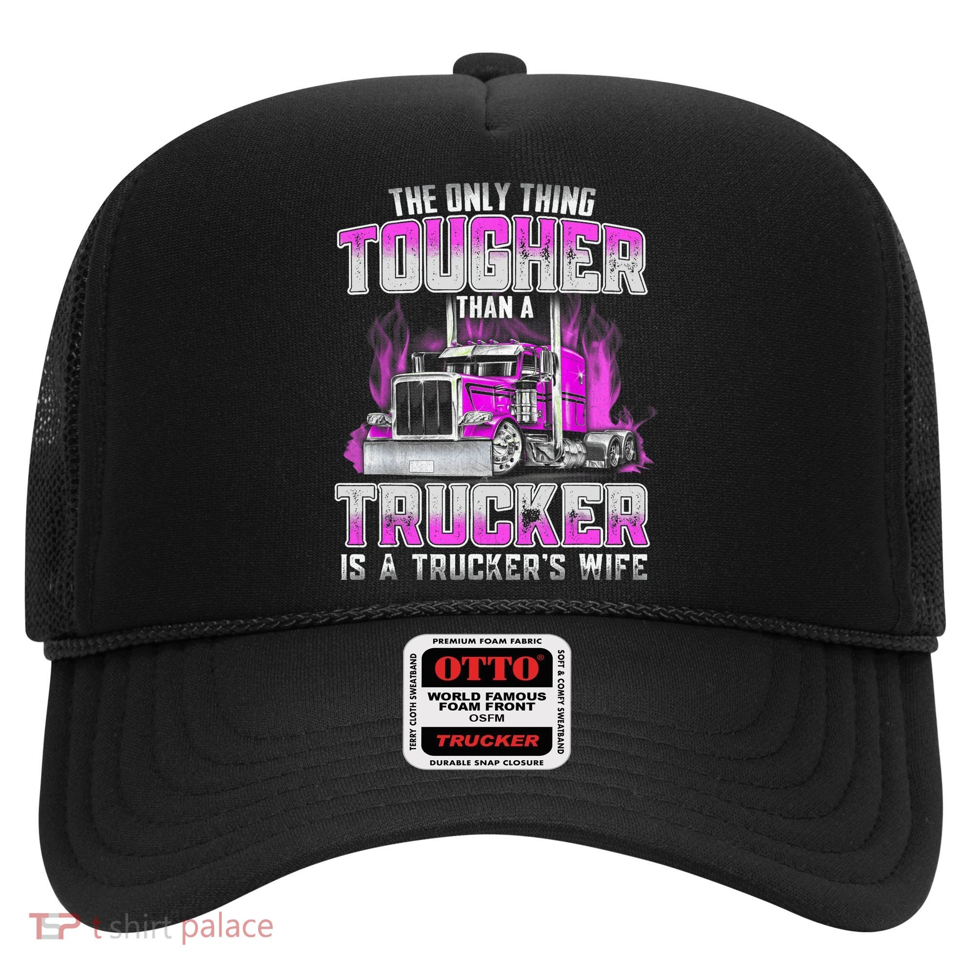 The Only Thing Tougher Than A Trucker Is A Trucker’s Wife Hat