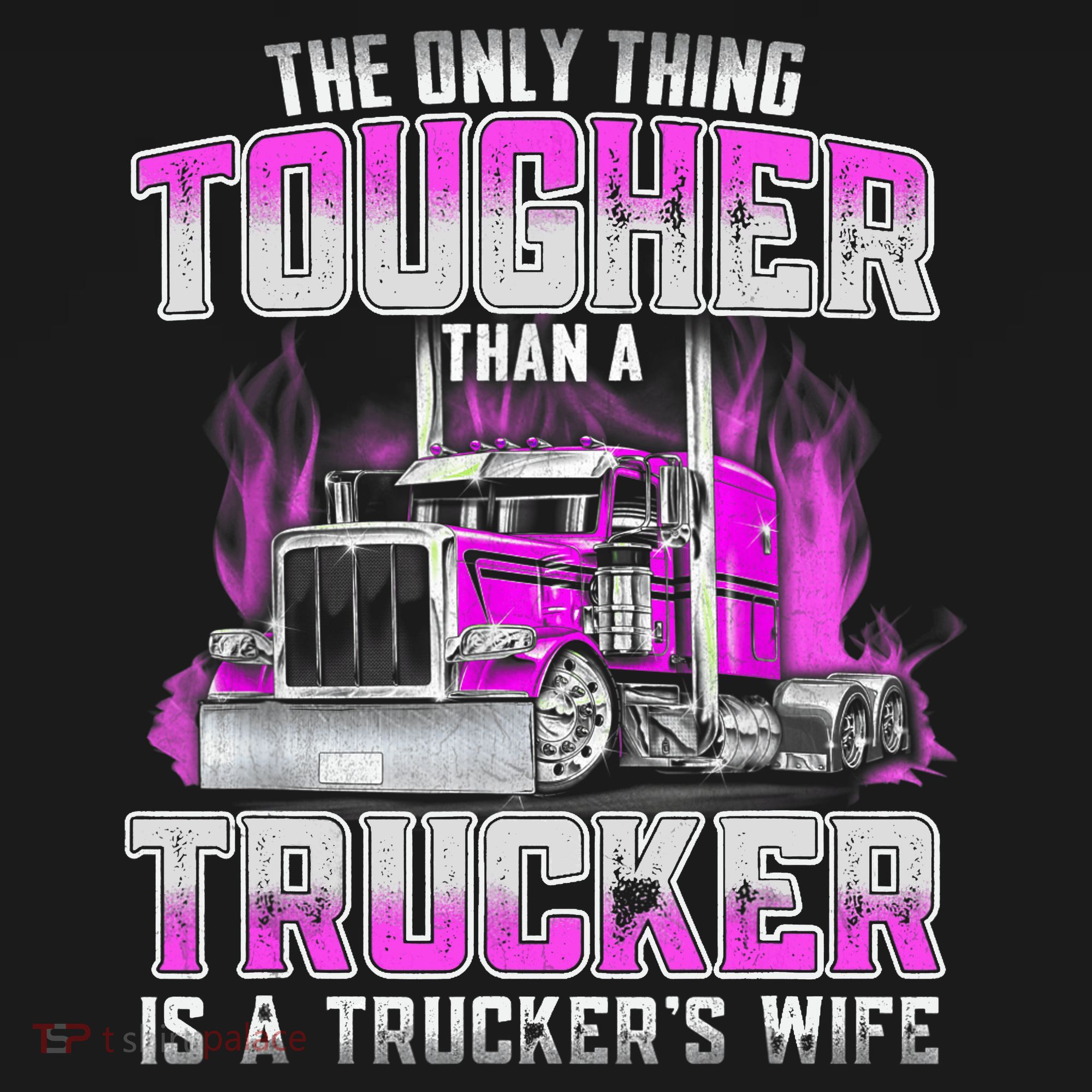 The Only Thing Tougher Than A Trucker Is A Trucker’s Wife Women's T-Shirt