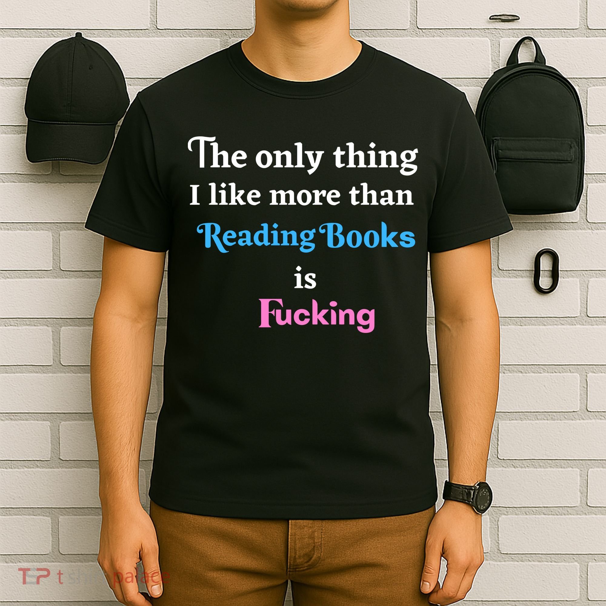 The Only Thing I Like More Than Reading Books Is Fucking T-Shirt