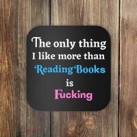 The Only Thing I Like More Than Reading Books Is Fucking Coaster thumb 0