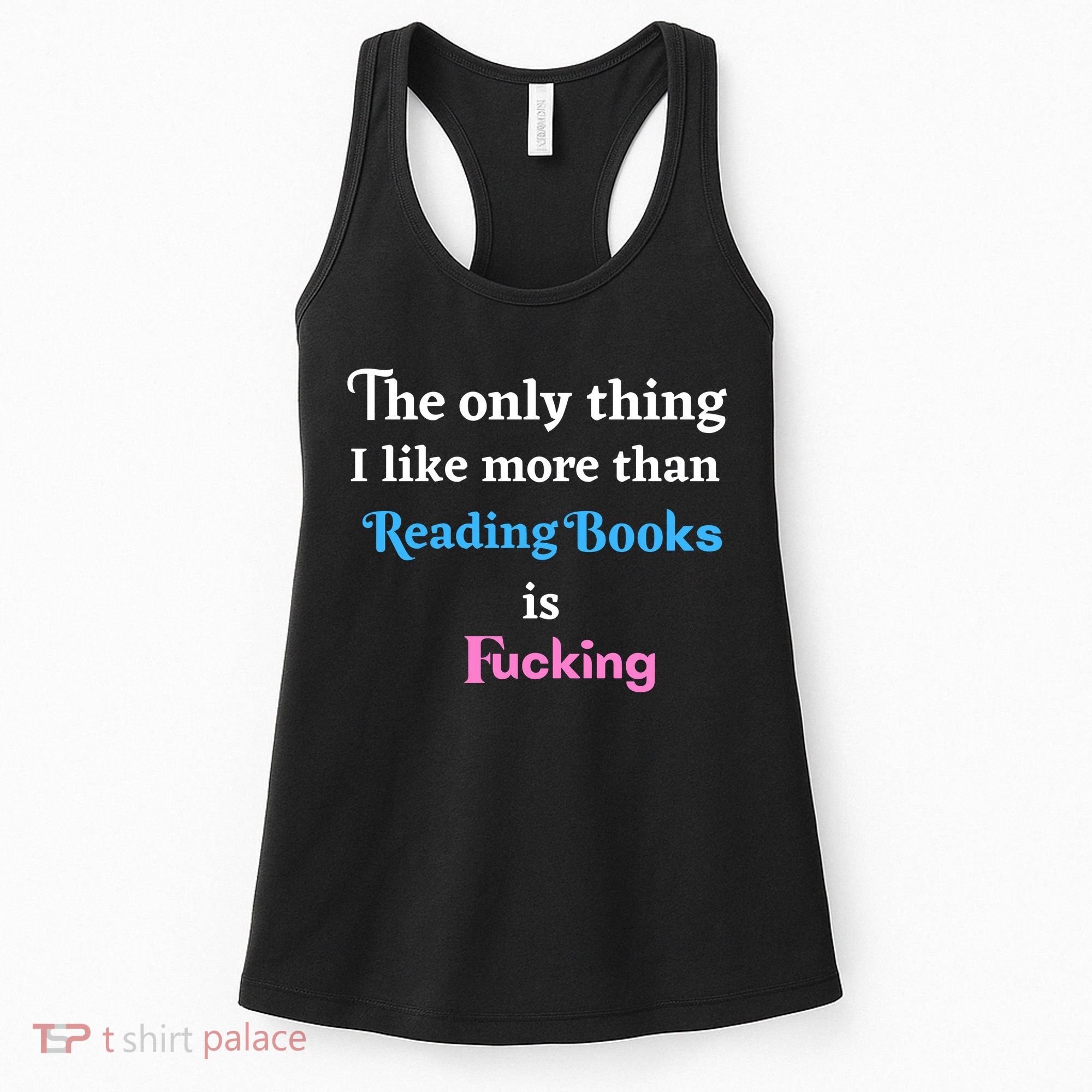 The Only Thing I Like More Than Reading Books Is Fucking Women's Tank Top