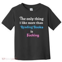 The Only Thing I Like More Than Reading Books Is Fucking Toddler T-Shirt thumb 0