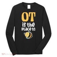 Therapist Occupational Therapy Ot Is The Pleace To Bee Long Sleeve Shirt thumb 0