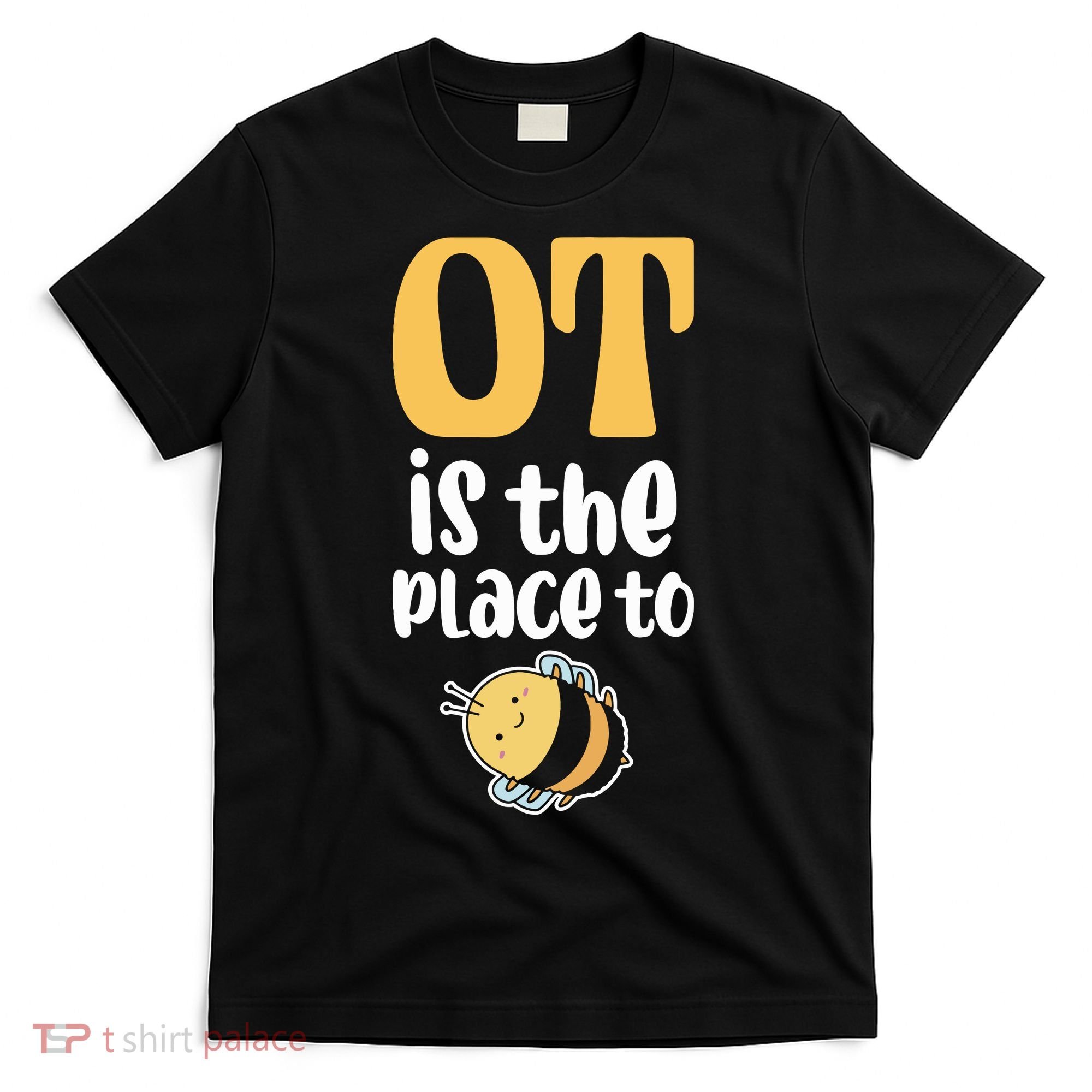 Therapist Occupational Therapy Ot Is The Pleace To Bee T-Shirt