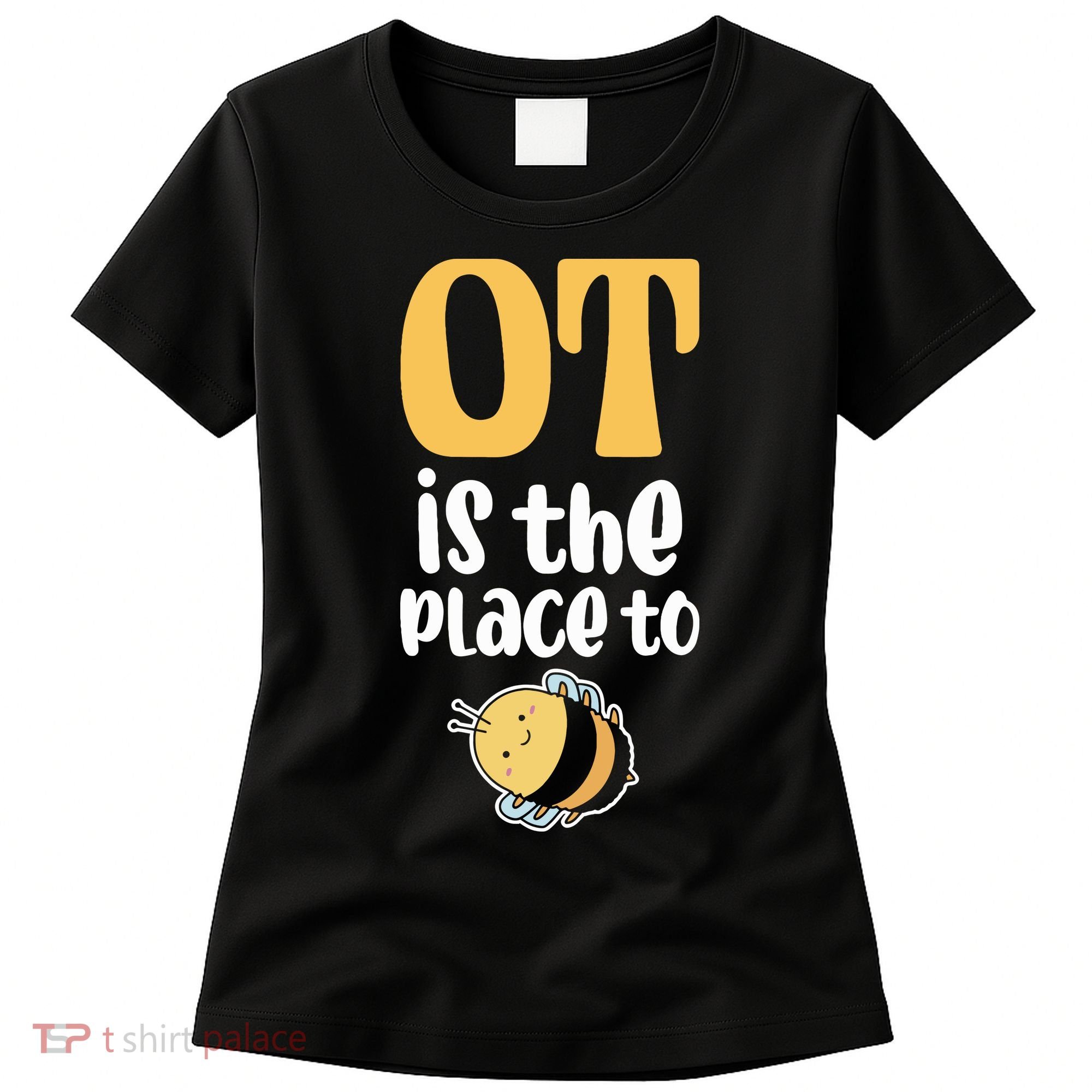 Therapist Occupational Therapy Ot Is The Pleace To Bee Women's T-Shirt