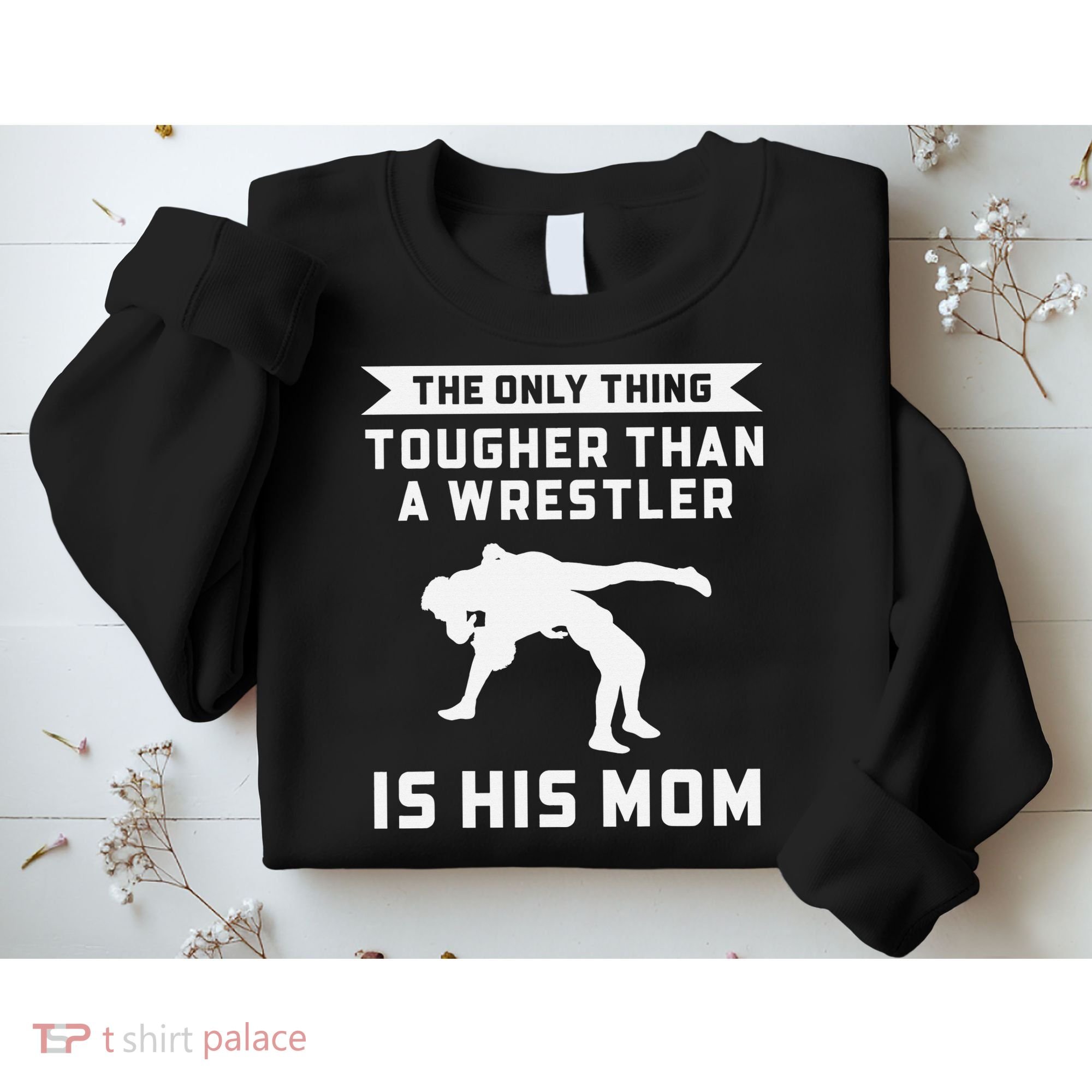 The Only Thing Tougher Than A Wrestler Is His Mom Wrestling  Sweatshirt