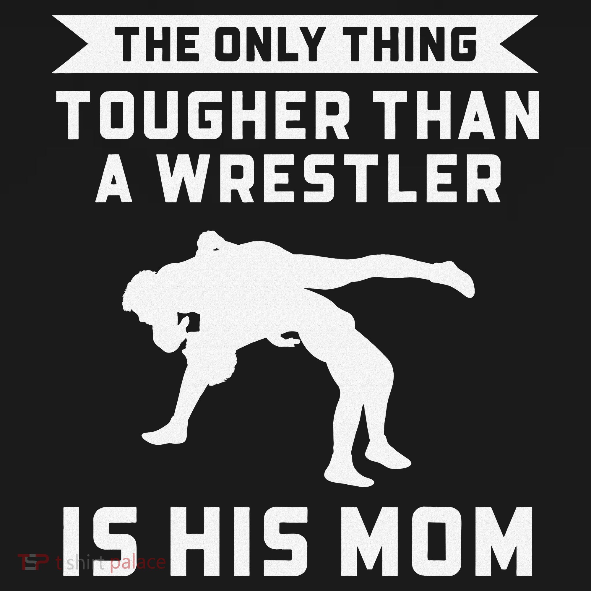 The Only Thing Tougher Than A Wrestler Is His Mom Wrestling  T-Shirt