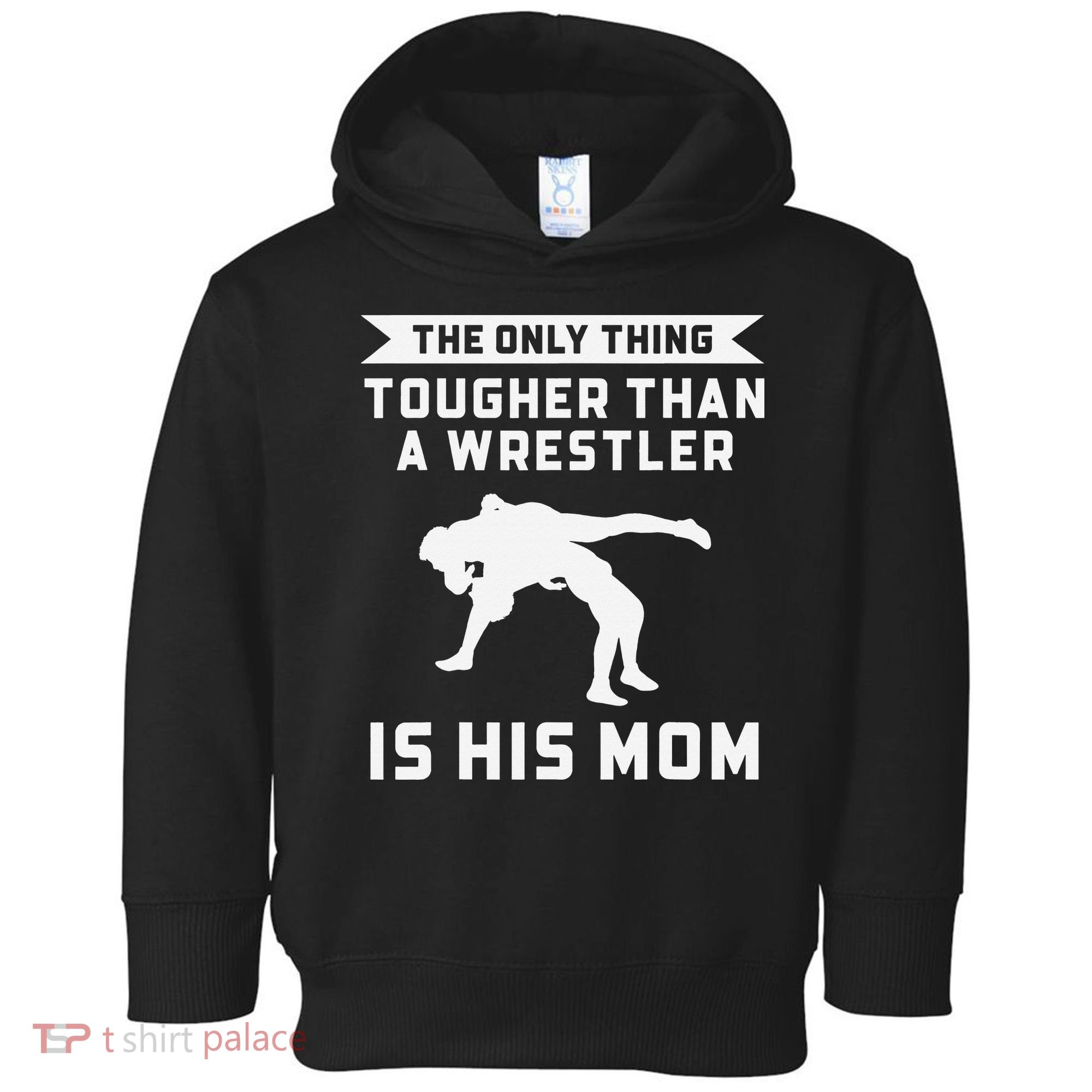 The Only Thing Tougher Than A Wrestler Is His Mom Wrestling  Toddler Hoodie