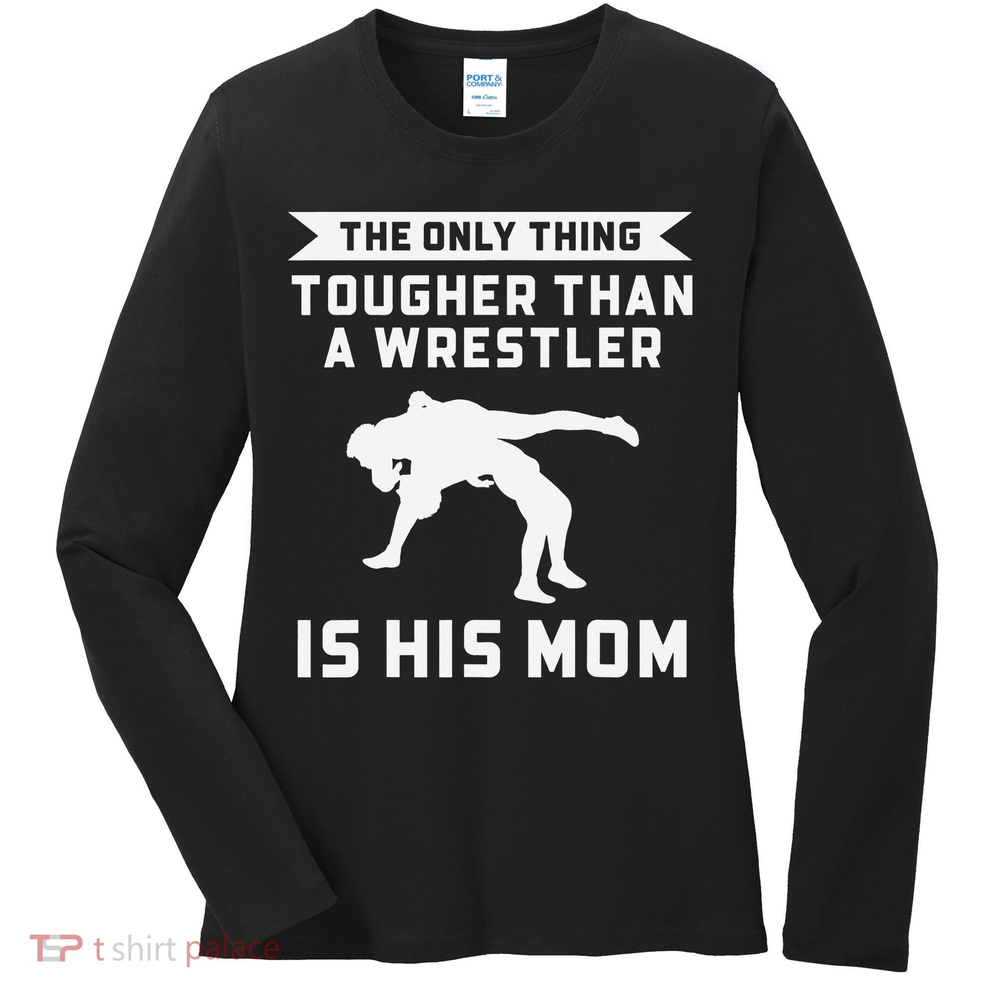 The Only Thing Tougher Than A Wrestler Is His Mom Wrestling  Women's Long Sleeve Shirt