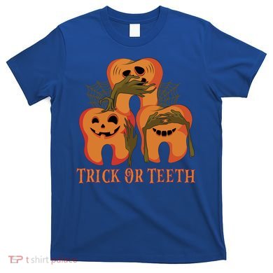 Trick Or Teeth Funny Dentist Halloween Dental Squad Funny Gift T-Shirt